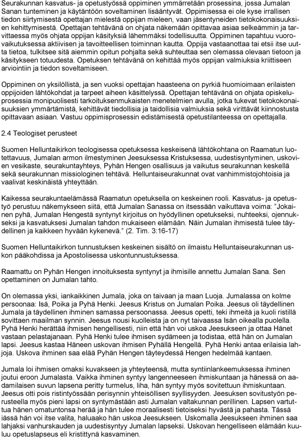 Opettajan tehtävänä on ohjata näkemään opittavaa asiaa selkeämmin ja tarvittaessa myös ohjata oppijan käsityksiä lähemmäksi todellisuutta.