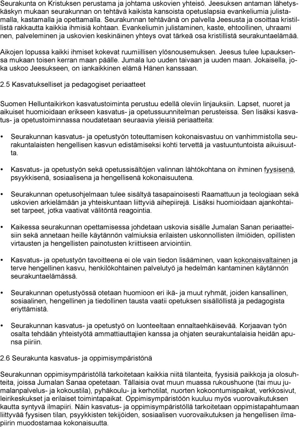 Seurakunnan tehtävänä on palvella Jeesusta ja osoittaa kristillistä rakkautta kaikkia ihmisiä kohtaan.