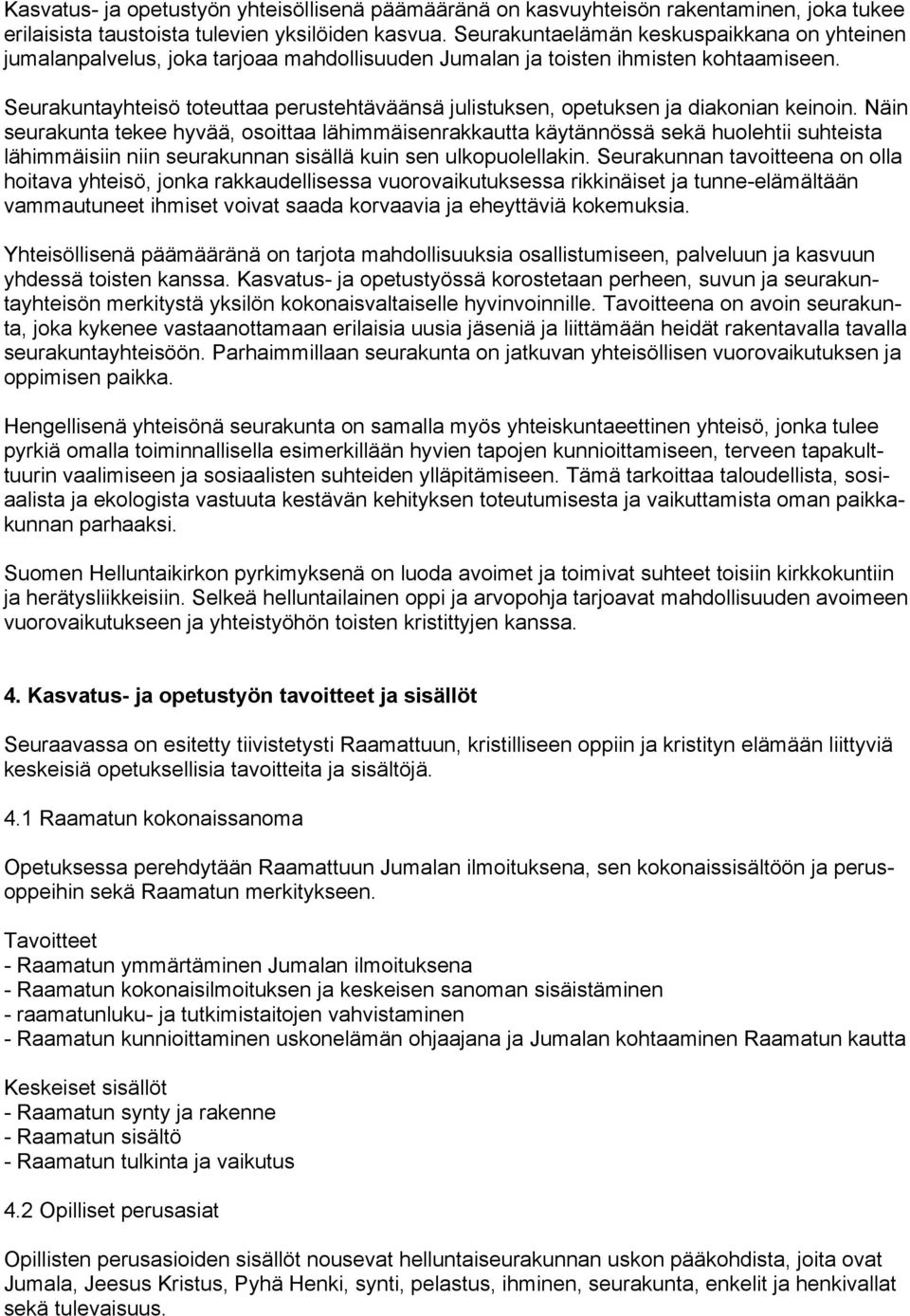 Seurakuntayhteisö toteuttaa perustehtäväänsä julistuksen, opetuksen ja diakonian keinoin.