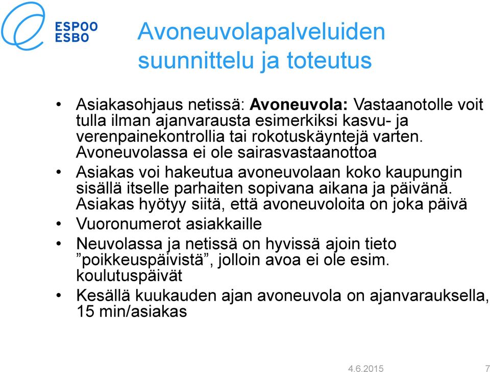 Avoneuvolassa ei ole sairasvastaanottoa Asiakas voi hakeutua avoneuvolaan koko kaupungin sisällä itselle parhaiten sopivana aikana ja päivänä.