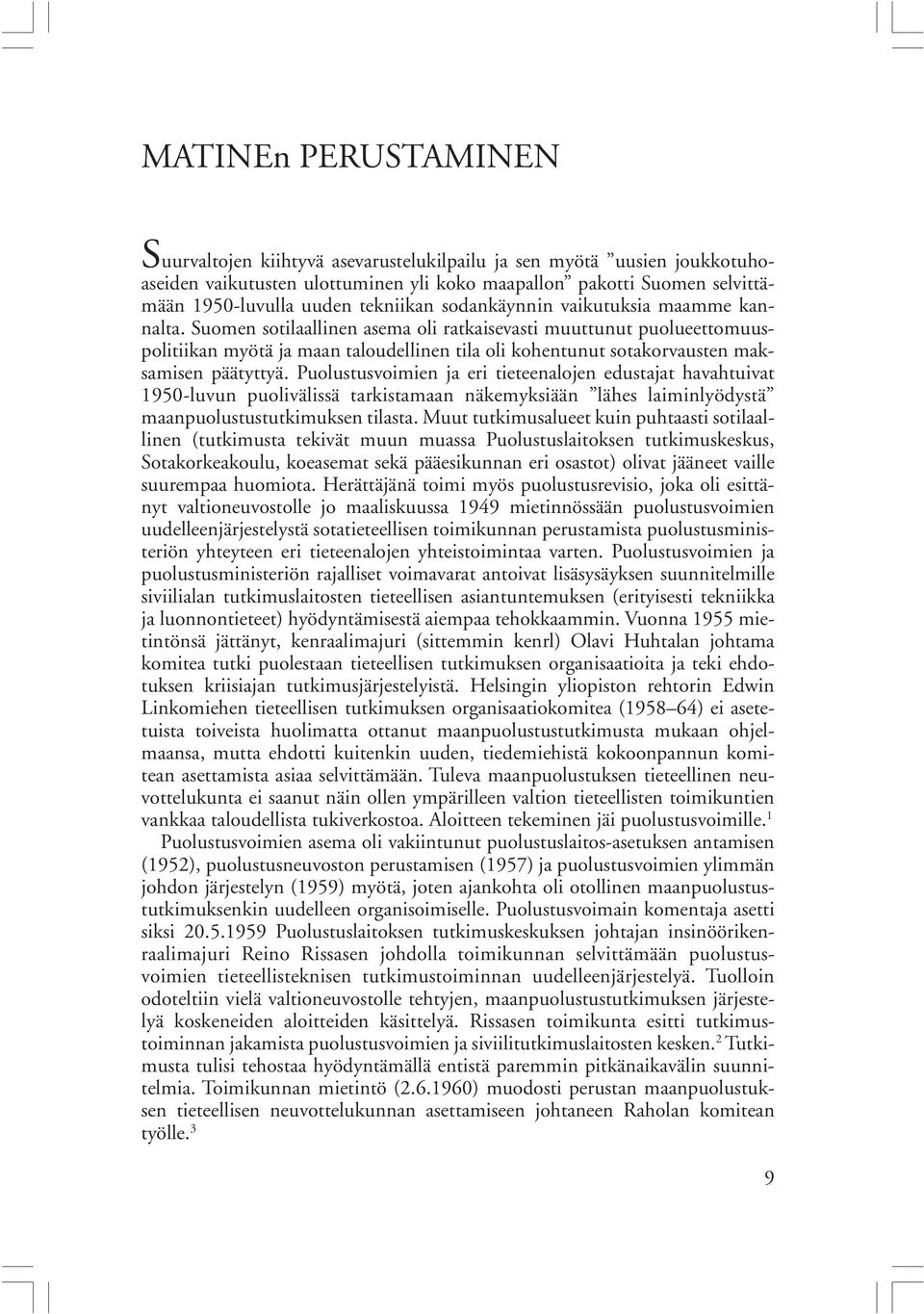 Suomen sotilaallinen asema oli ratkaisevasti muuttunut puolueettomuuspolitiikan myötä ja maan taloudellinen tila oli kohentunut sotakorvausten maksamisen päätyttyä.