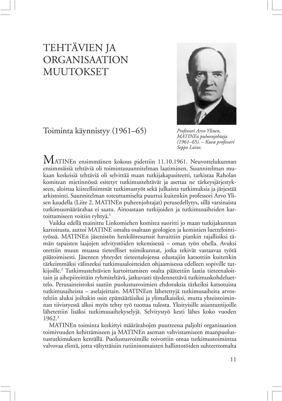 Suunnitelman mukaan keskeisiä tehtäviä oli selvittää maan tutkijakapasiteetti, tarkistaa Raholan komitean mietinnössä esitetyt tutkimustehtävät ja asettaa ne tärkeysjärjestykseen, aloittaa