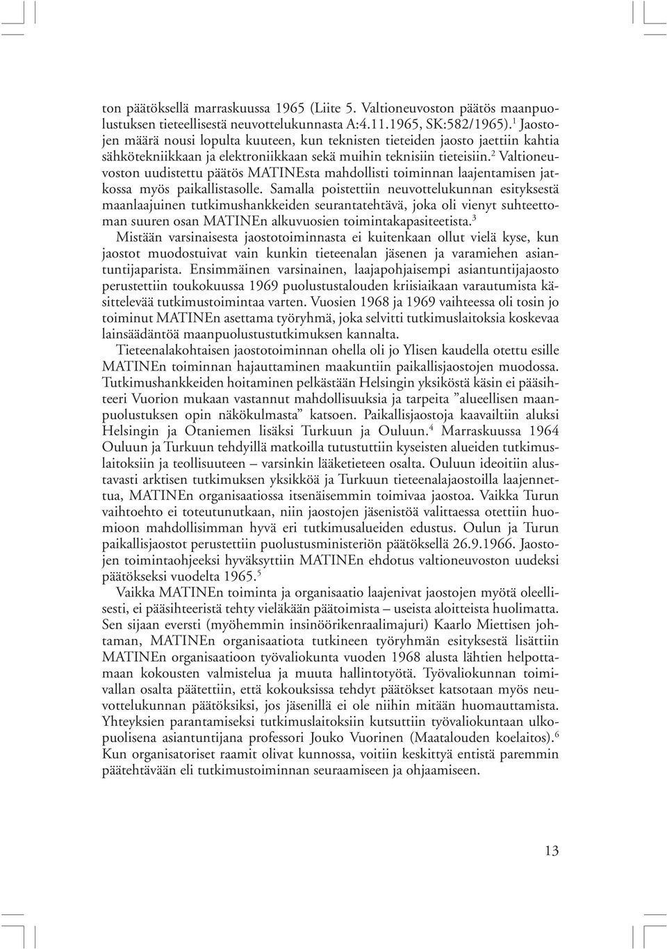 2 Valtioneuvoston uudistettu päätös MATINEsta mahdollisti toiminnan laajentamisen jatkossa myös paikallistasolle.
