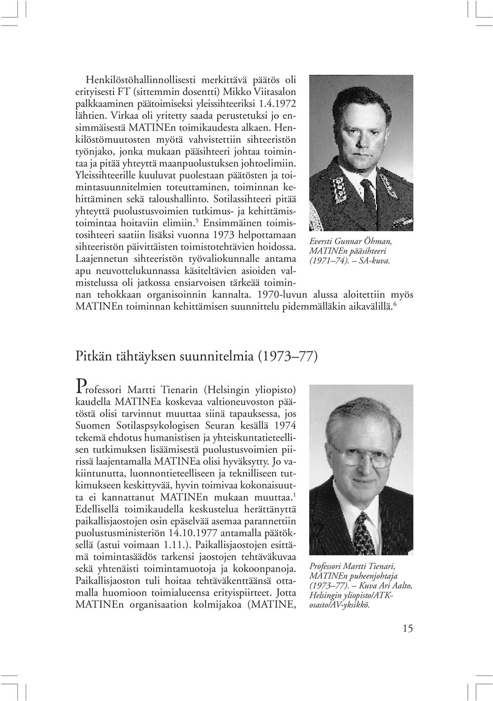 Virkaa oli yritetty saada perustetuksi jo ensimmäisestä MATINEn toimikaudesta alkaen.