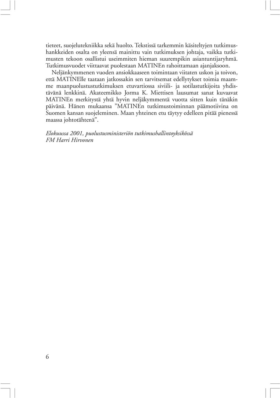Tutkimusvuodet viittaavat puolestaan MATINEn rahoittamaan ajanjaksoon.