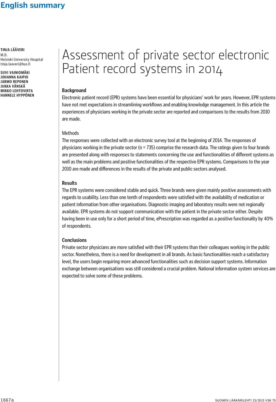 record (EPR) systems have been essential for physicians work for years. However, EPR systems have not met expectations in streamlining workflows and enabling knowledge management.
