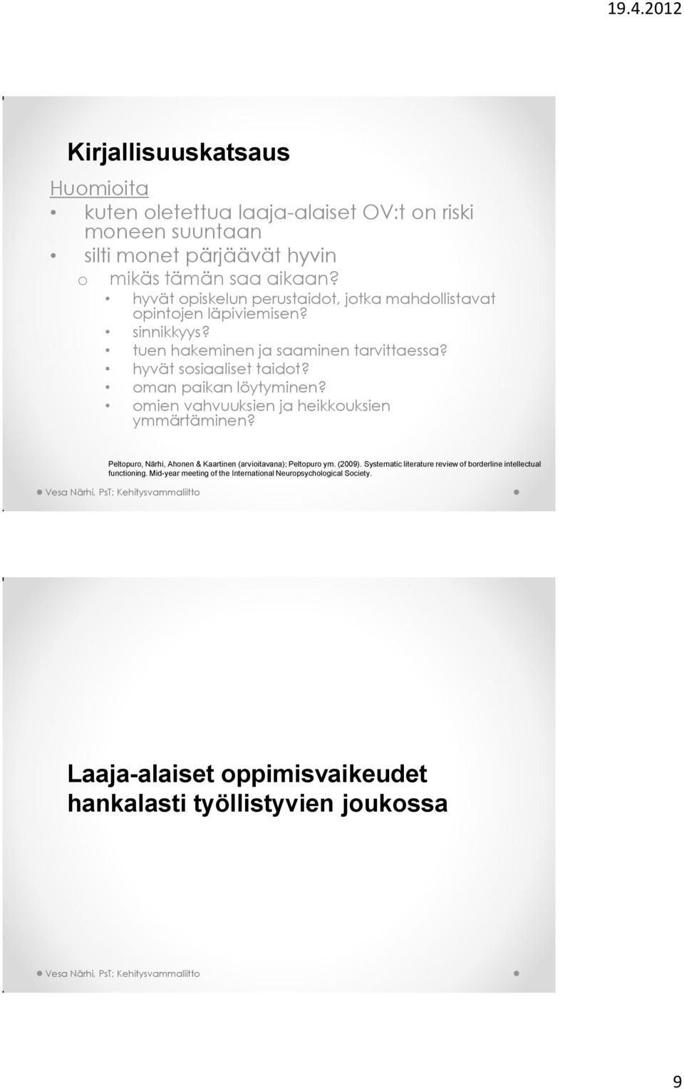 man paikan löytyminen? mien vahvuuksien ja heikkuksien ymmärtäminen? Peltpur, Närhi, Ahnen & Kaartinen (arviitavana); Peltpur ym. (2009).