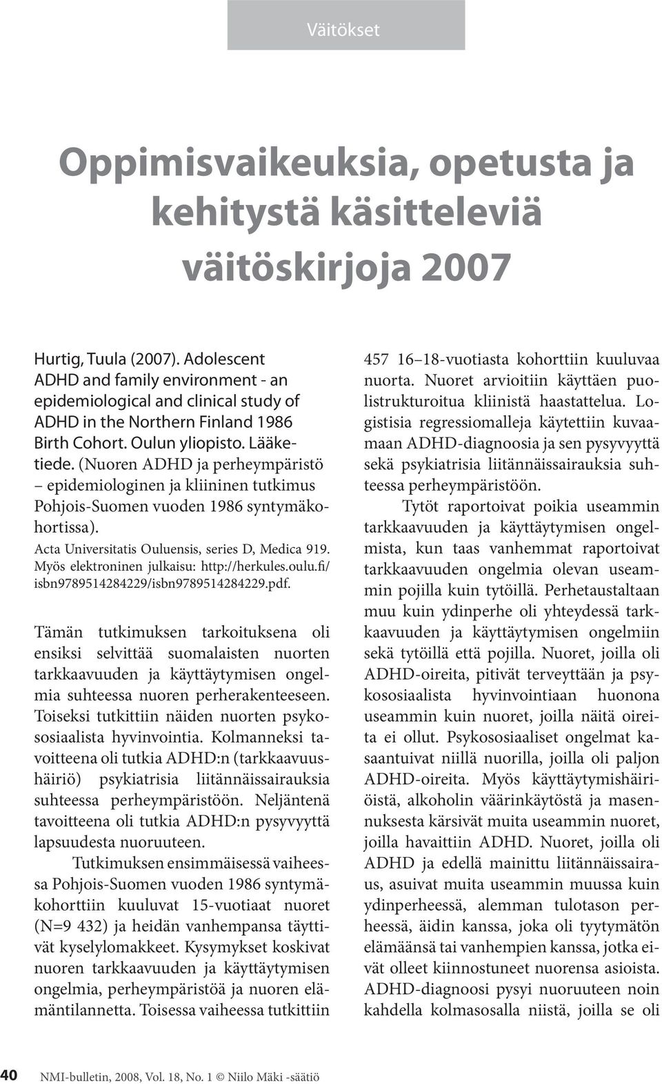 (Nuoren ADHD ja perheympäristö epidemiologinen ja kliininen tutkimus Pohjois-Suomen vuoden 1986 syntymäkohortissa). Acta Universitatis Ouluensis, series D, Medica 919.