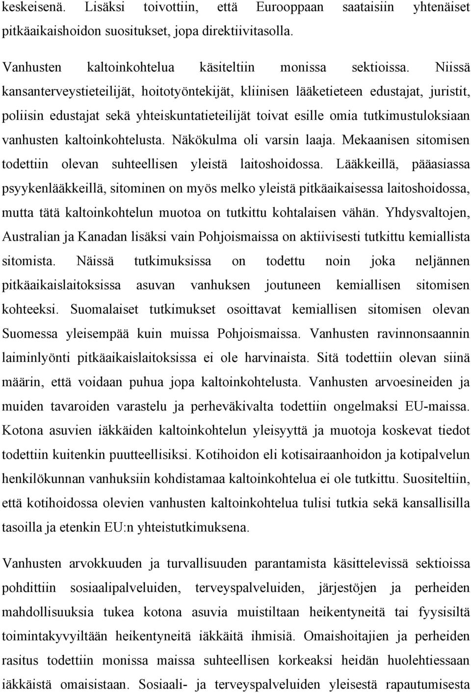 kaltoinkohtelusta. Näkökulma oli varsin laaja. Mekaanisen sitomisen todettiin olevan suhteellisen yleistä laitoshoidossa.
