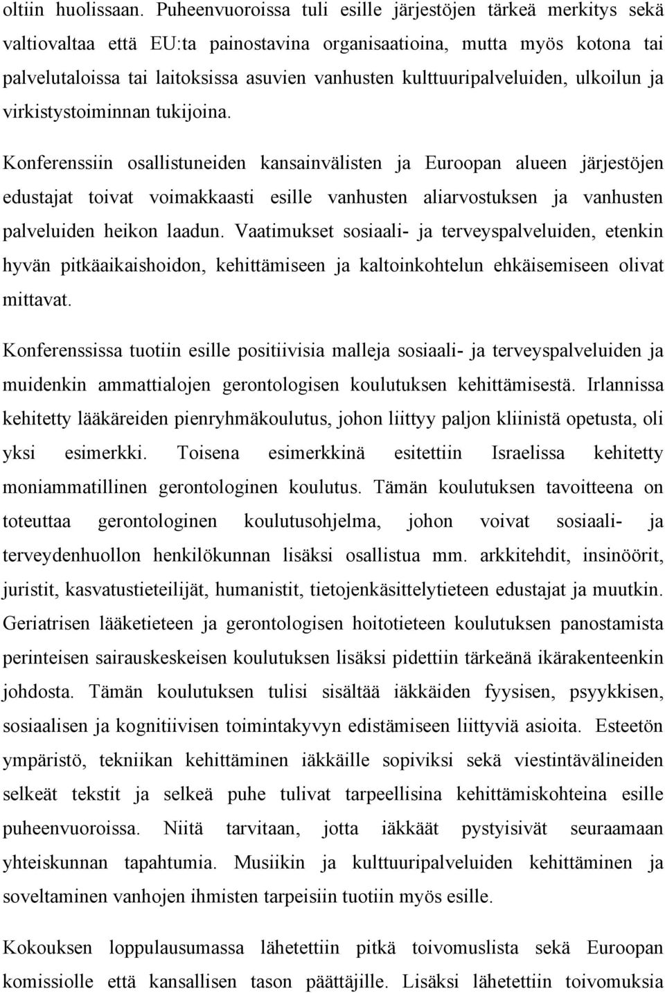 kulttuuripalveluiden, ulkoilun ja virkistystoiminnan tukijoina.