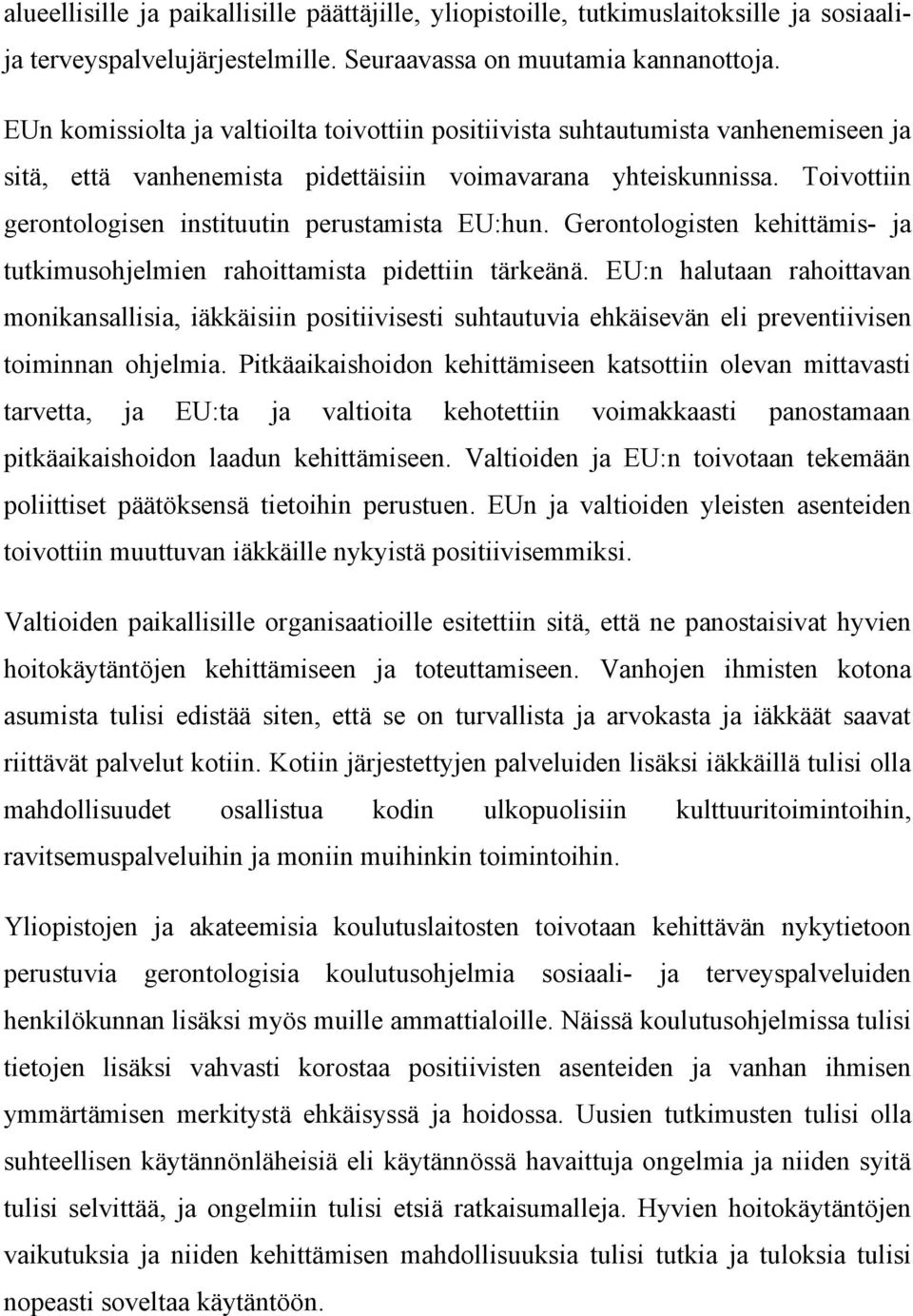 Toivottiin gerontologisen instituutin perustamista EU:hun. Gerontologisten kehittämis- ja tutkimusohjelmien rahoittamista pidettiin tärkeänä.