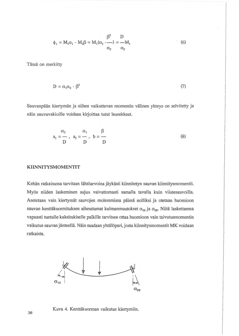 Myos niiden laskeminen sujuu vaivattomasti samalla tavalla kuin viistesauvoilla.