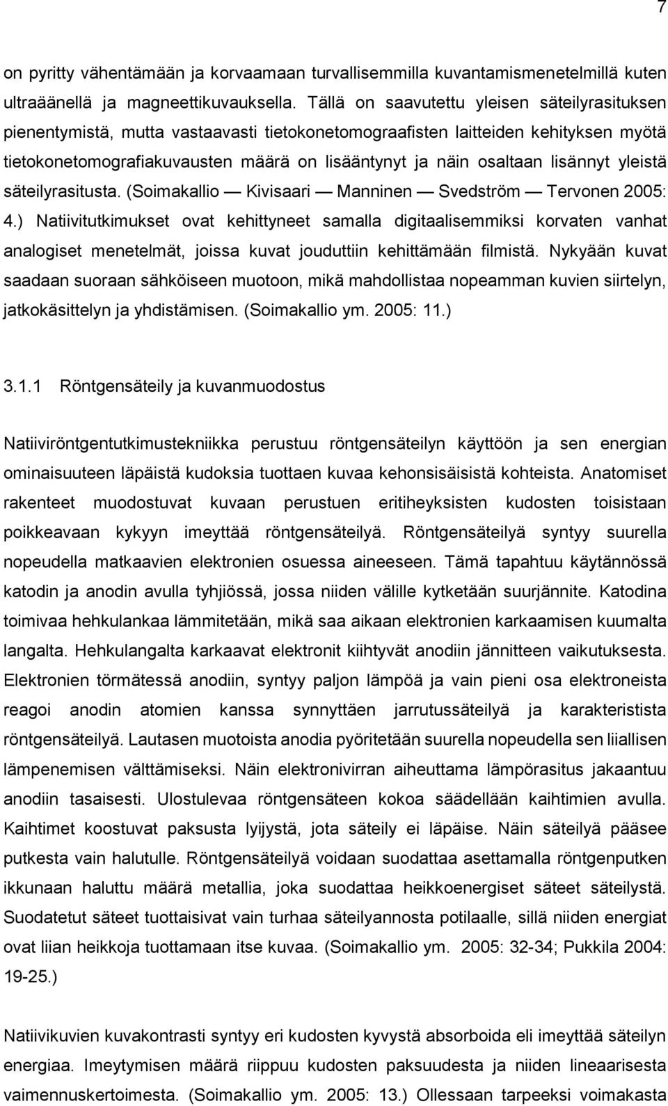lisännyt yleistä säteilyrasitusta. (Soimakallio Kivisaari Manninen Svedström Tervonen 2005: 4.