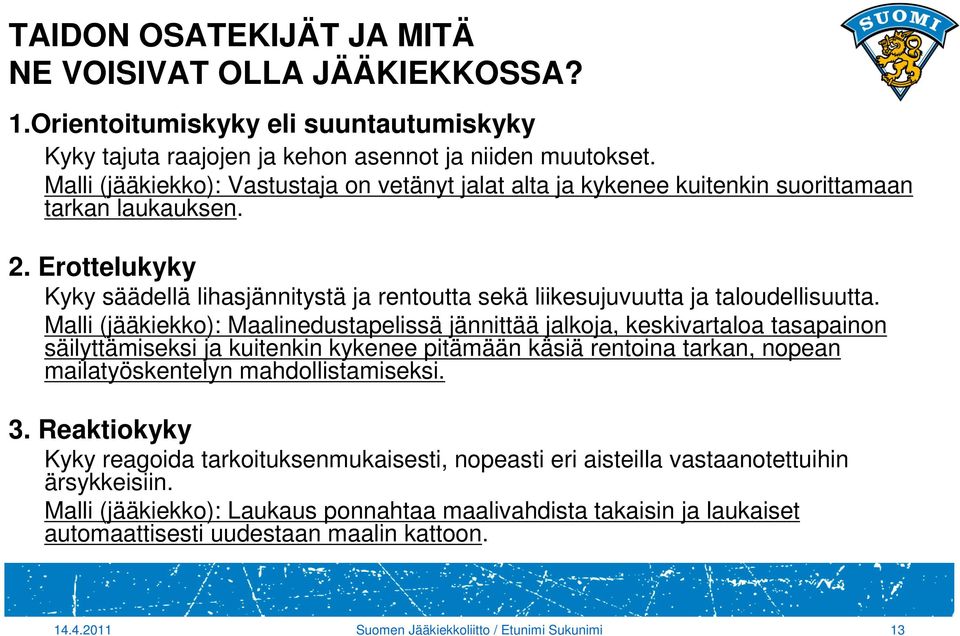 Erottelukyky Kyky säädellä lihasjännitystä ja rentoutta sekä liikesujuvuutta ja taloudellisuutta.