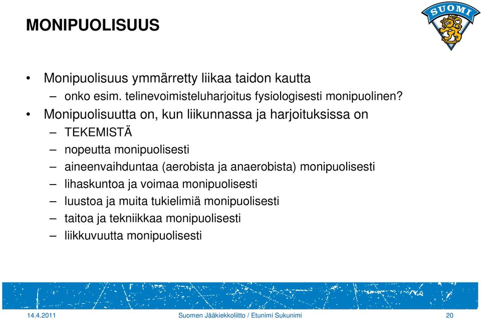 Monipuolisuutta on, kun liikunnassa ja harjoituksissa on TEKEMISTÄ nopeutta monipuolisesti aineenvaihduntaa (aerobista