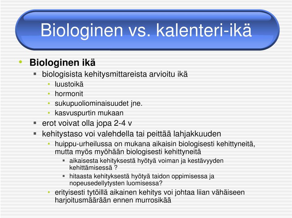 biologisesti kehittyneitä, mutta myös myöhään biologisesti kehittyneitä aikaisesta kehityksestä hyötyä voiman ja kestävyyden kehittämisessä?