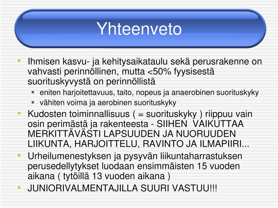 vain osin perimästä ja rakenteesta - SIIHEN VAIKUTTAA MERKITTÄVÄSTI LAPSUUDEN JA NUORUUDEN LIIKUNTA, HARJOITTELU, RAVINTO JA ILMAPIIRI.