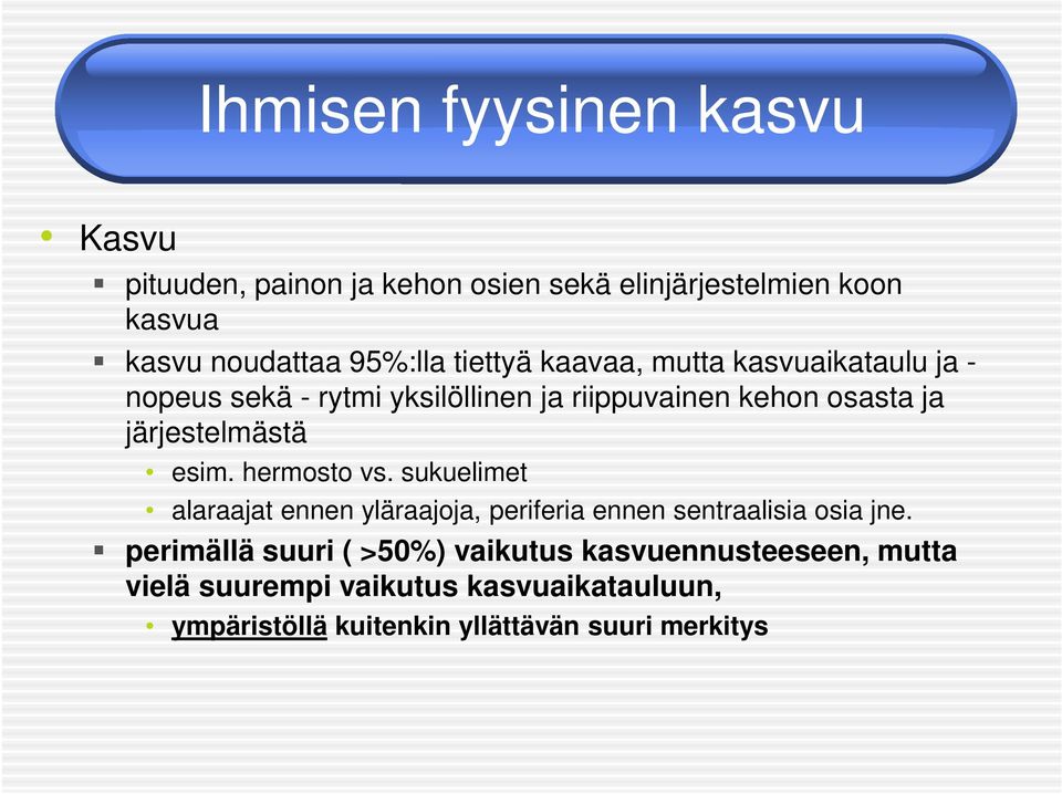 esim. hermosto vs. sukuelimet alaraajat ennen yläraajoja, periferia ennen sentraalisia osia jne.