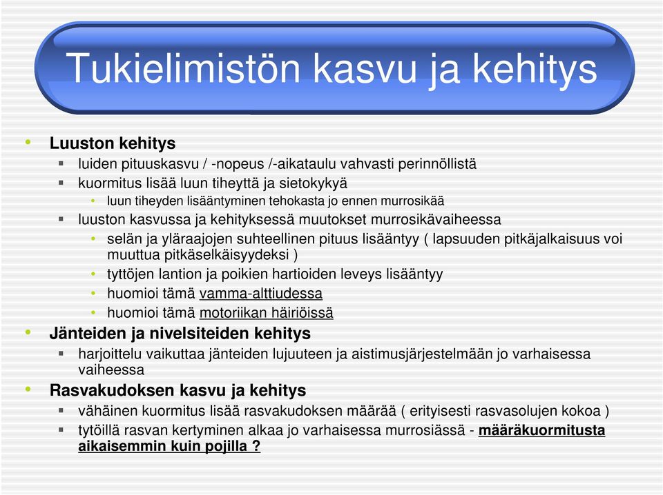 tyttöjen lantion ja poikien hartioiden leveys lisääntyy huomioi tämä vamma-alttiudessa huomioi tämä motoriikan häiriöissä Jänteiden ja nivelsiteiden kehitys harjoittelu vaikuttaa jänteiden lujuuteen