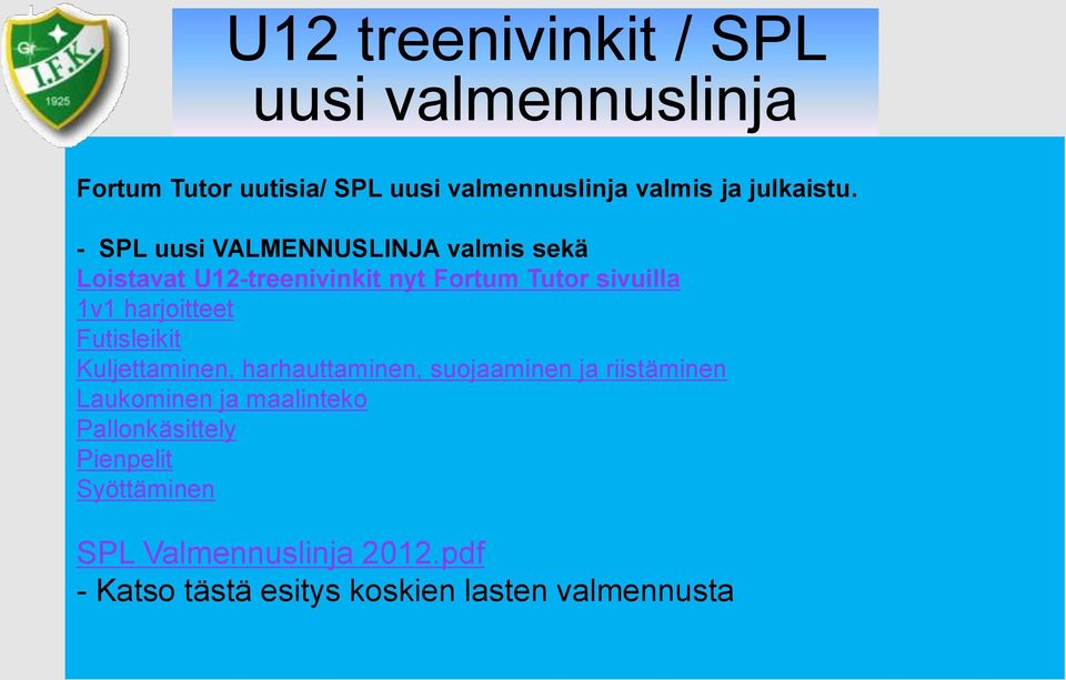 - SPL uusi VALMENNUSLINJA valmis sekä Loistavat U12-treenivinkit nyt Fortum Tutor sivuilla 1v1 harjoitteet