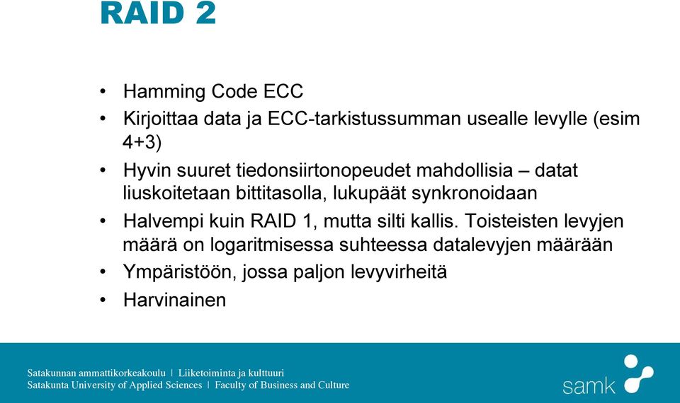 synkronoidaan Halvempi kuin RAID 1, mutta silti kallis.