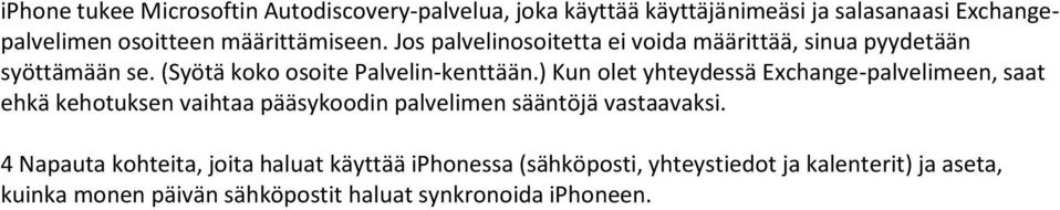 ) Kun olet yhteydessä Exchange-palvelimeen, saat ehkä kehotuksen vaihtaa pääsykoodin palvelimen sääntöjä vastaavaksi.