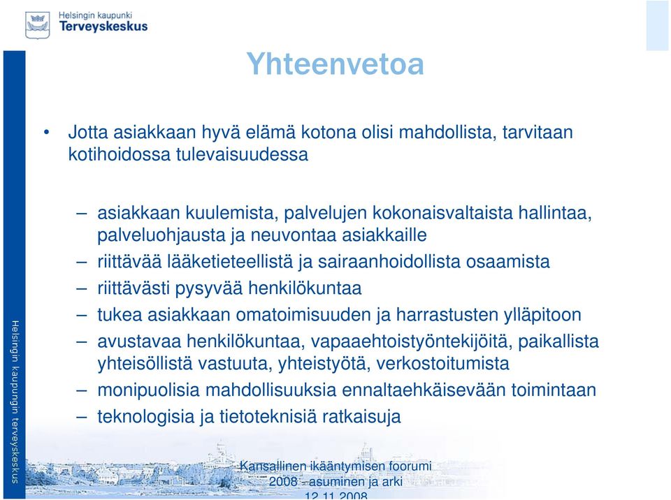 pysyvää henkilökuntaa tukea asiakkaan omatoimisuuden ja harrastusten ylläpitoon avustavaa henkilökuntaa, vapaaehtoistyöntekijöitä, paikallista