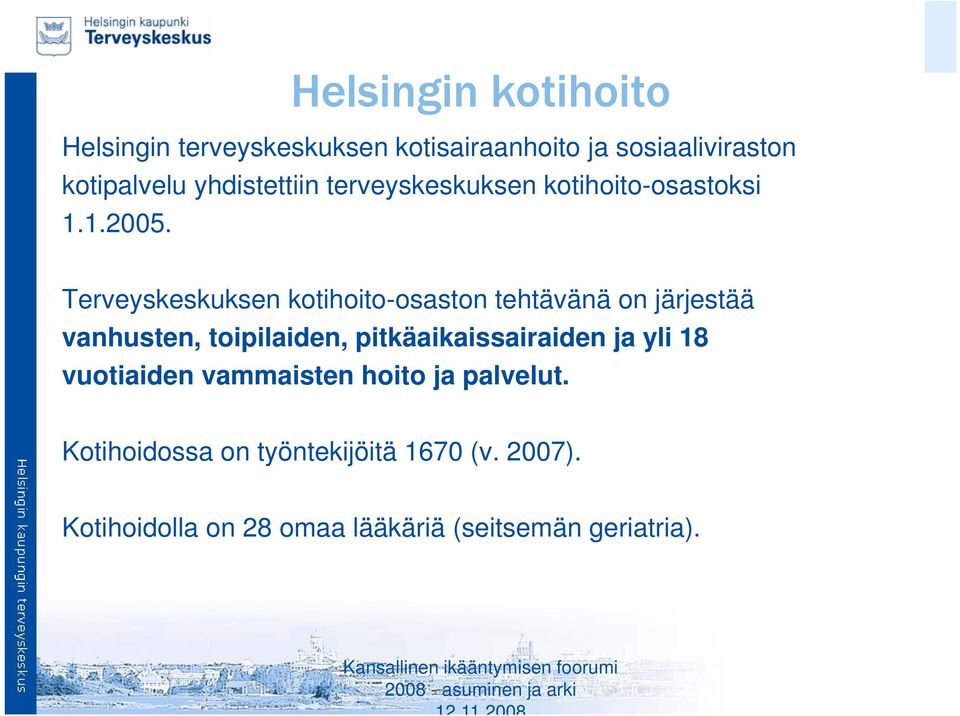 Terveyskeskuksen kotihoito-osaston tehtävänä on järjestää vanhusten, toipilaiden, pitkäaikaissairaiden ja