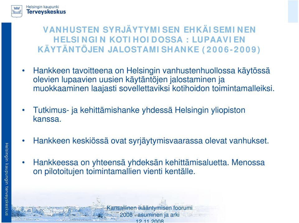 kotihoidon toimintamalleiksi. Tutkimus- ja kehittämishanke yhdessä Helsingin yliopiston kanssa.