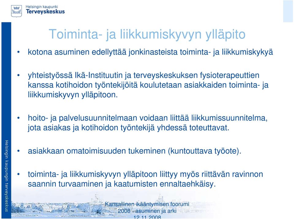 hoito- ja palvelusuunnitelmaan voidaan liittää liikkumissuunnitelma, jota asiakas ja kotihoidon työntekijä yhdessä toteuttavat.