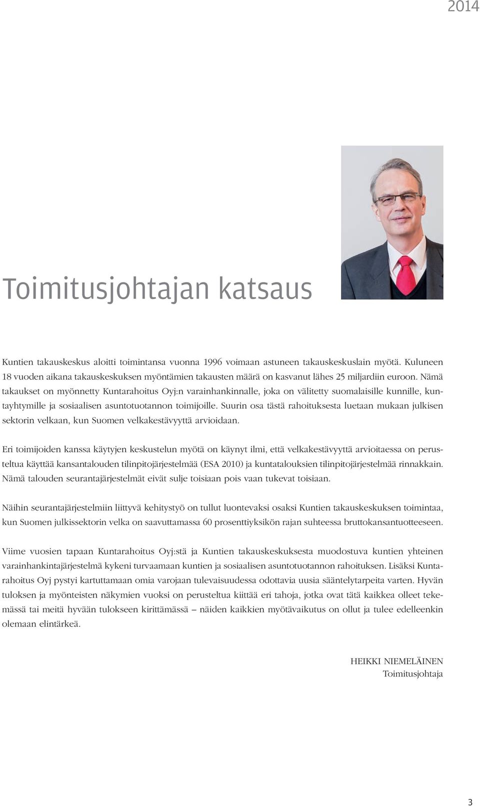 Nämä takaukset on myönnetty Kuntarahoitus Oyj:n varainhankinnalle, joka on välitetty suomalaisille kunnille, kuntayhtymille ja sosiaalisen asuntotuotannon toimijoille.