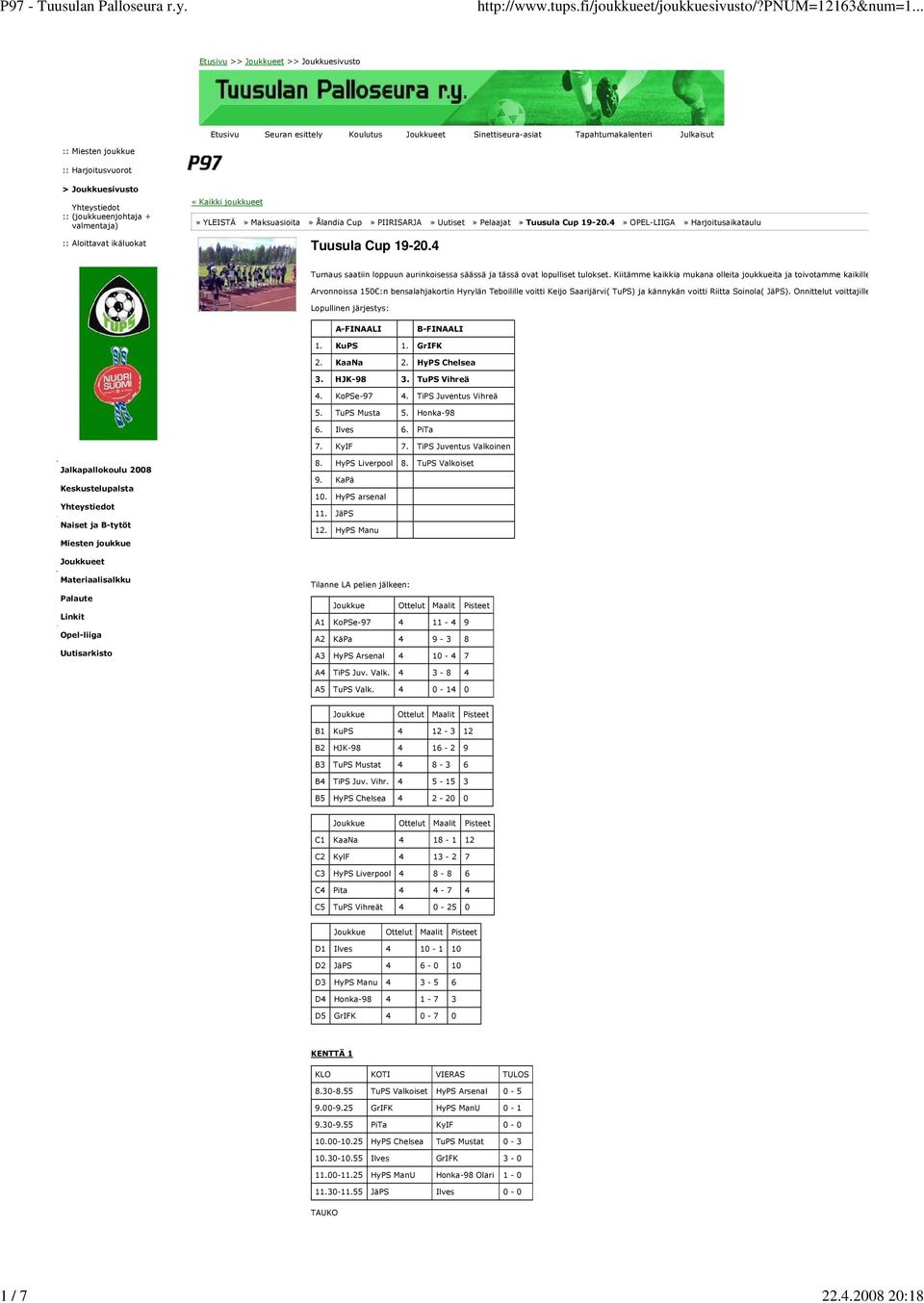 Yhteystiedot :: (joukkueenjohtaja + valmentaja) :: Aloittavat ikäluokat «Kaikki joukkueet» YLEISTÄ» Maksuasioita» Ålandia Cup» PIIRISARJA» Uutiset» Pelaajat» Tuusula Cup 19-20.