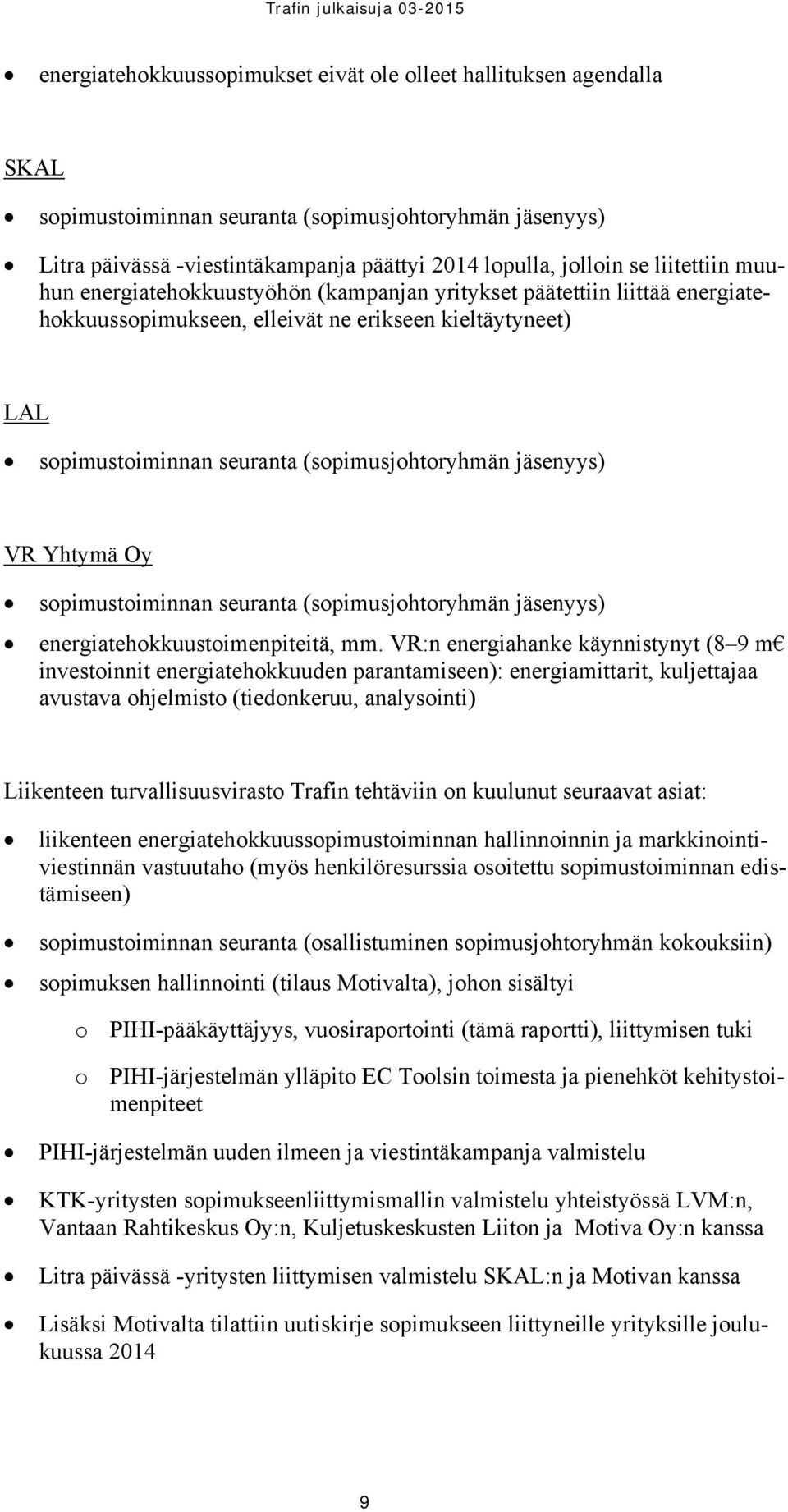 jäsenyys) VR Yhtymä Oy sopimustoiminnan seuranta (sopimusjohtoryhmän jäsenyys) energiatehokkuustoimenpiteitä, mm.