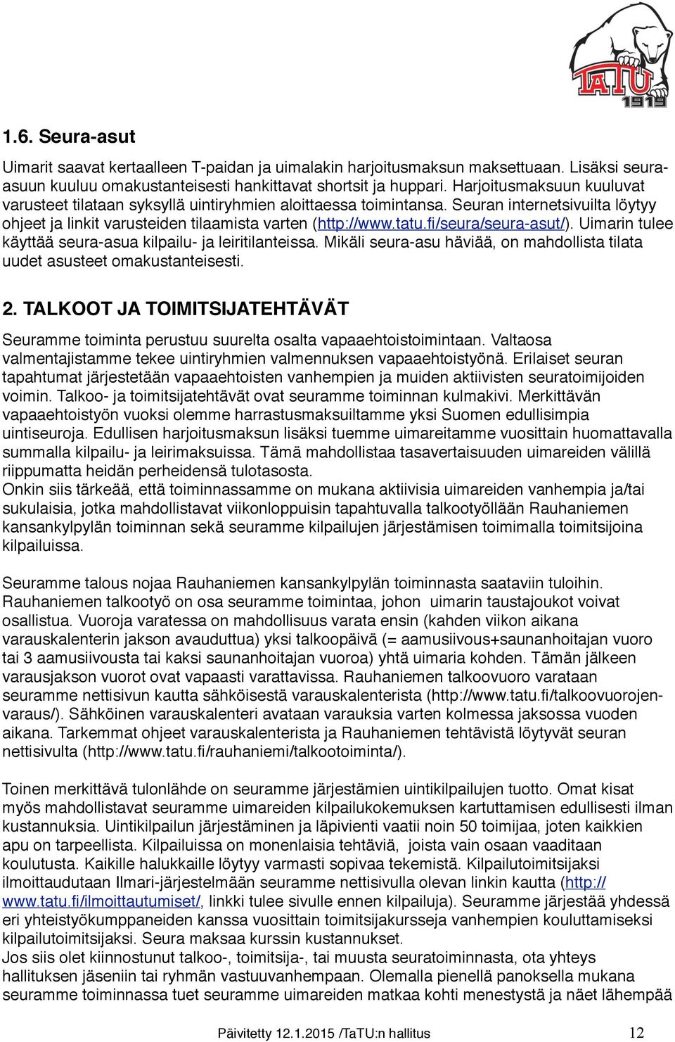 fi/seura/seura-asut/). Uimarin tulee käyttää seura-asua kilpailu- ja leiritilanteissa. Mikäli seura-asu häviää, on mahdollista tilata uudet asusteet omakustanteisesti. 2.