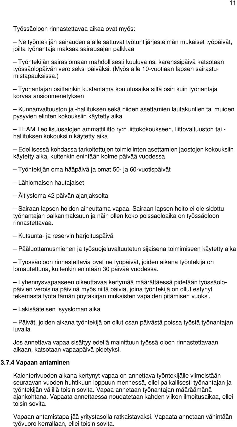 ) Työnantajan osittainkin kustantama koulutusaika siltä osin kuin työnantaja korvaa ansionmenetyksen Kunnanvaltuuston ja -hallituksen sekä niiden asettamien lautakuntien tai muiden pysyvien elinten