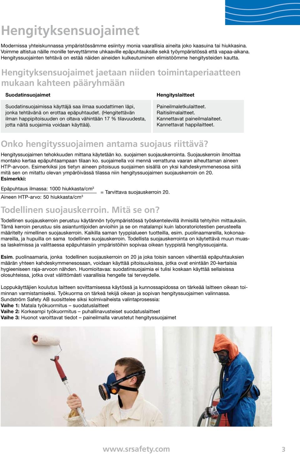 Hengityssuojainten tehtävä on estää näiden aineiden kulkeutuminen elimistöömme hengitysteiden kautta.