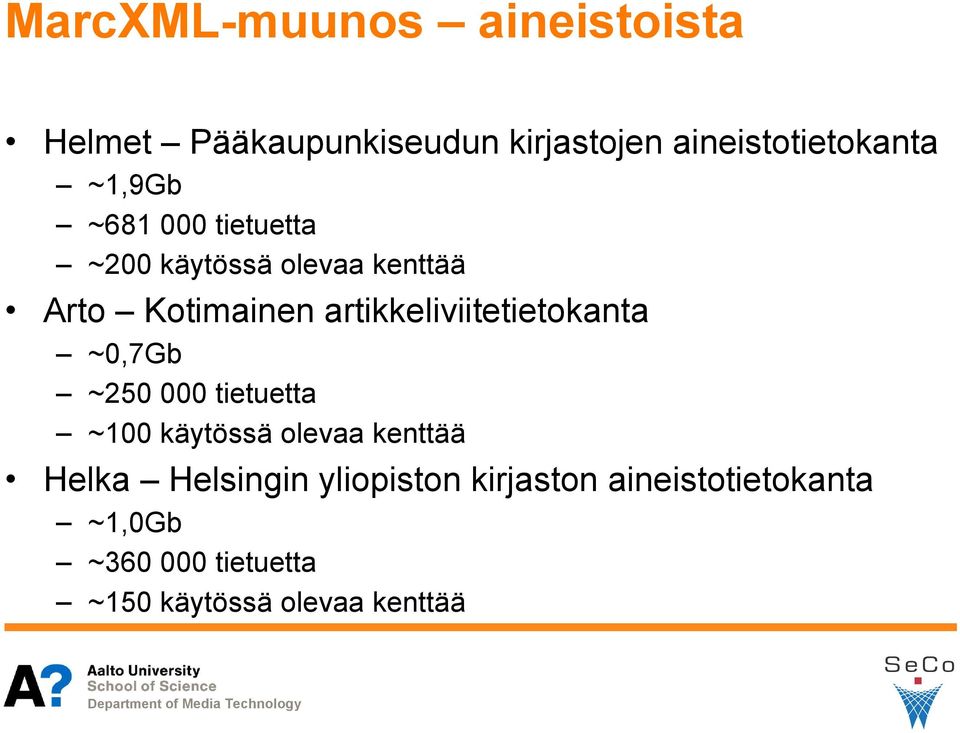 artikkeliviitetietokanta ~0,7Gb ~250 000 tietuetta ~100 käytössä olevaa kenttää Helka