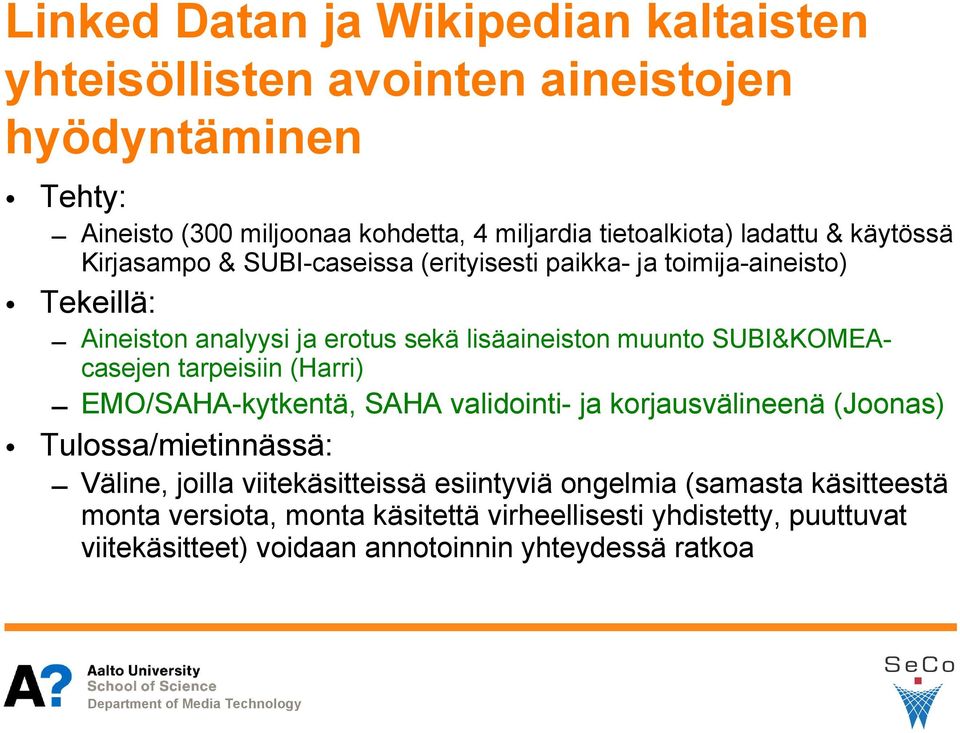 lisäaineiston muunto SUBI&KOMEAcasejen tarpeisiin (Harri) EMO/SAHA-kytkentä, SAHA validointi- ja korjausvälineenä (Joonas) Väline, joilla