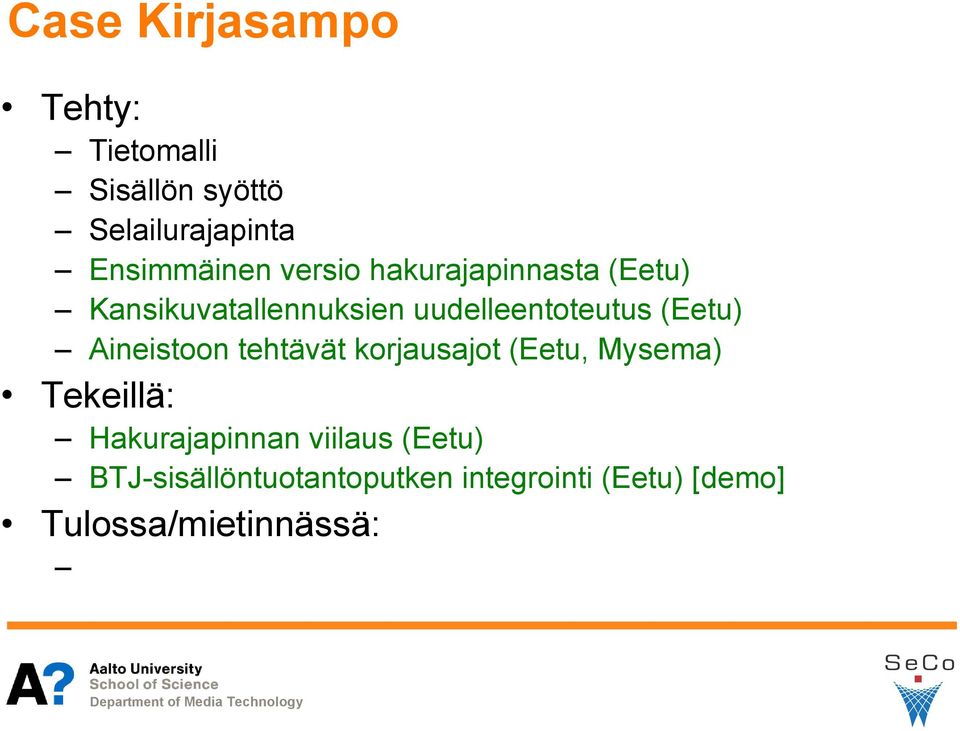 uudelleentoteutus (Eetu) Aineistoon tehtävät korjausajot (Eetu, Mysema)