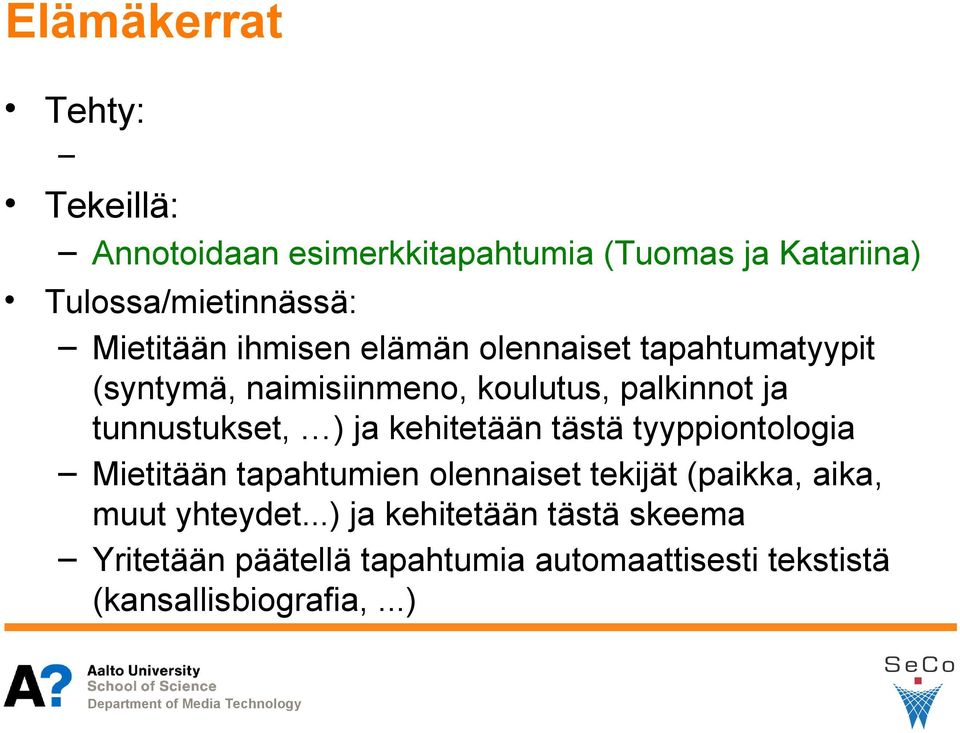 kehitetään tästä tyyppiontologia Mietitään tapahtumien olennaiset tekijät (paikka, aika, muut
