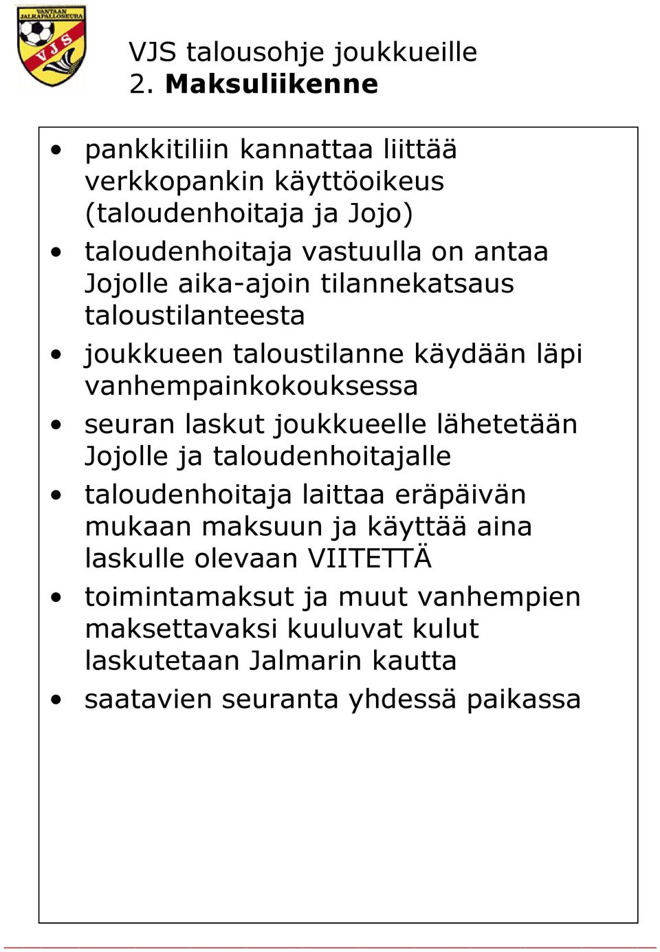 joukkueelle lähetetään Jojolle ja taloudenhoitajalle taloudenhoitaja laittaa eräpäivän mukaan maksuun ja käyttää aina laskulle