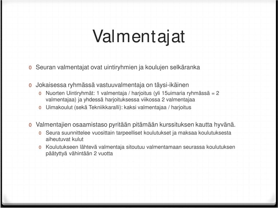 kaksi valmentajaa / harjoitus 0 Valmentajien osaamistaso pyritään pitämään kurssituksen kautta hyvänä.