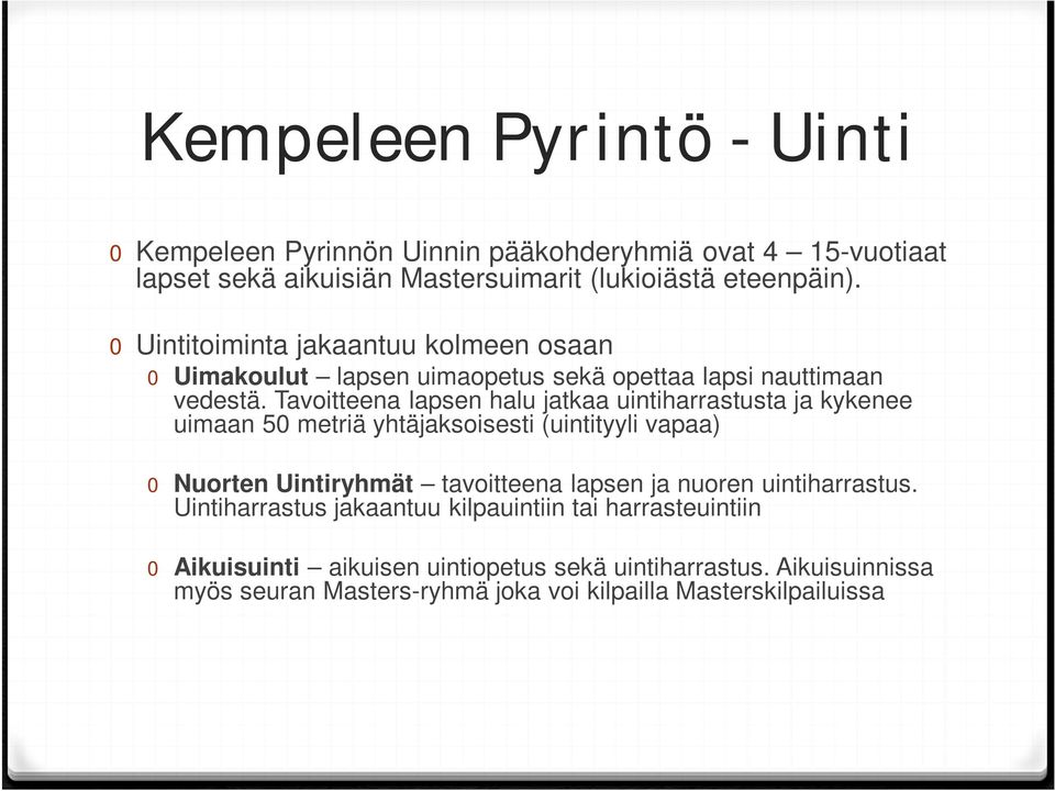 Tavoitteena lapsen halu jatkaa uintiharrastusta ja kykenee uimaan 50 metriä yhtäjaksoisesti (uintityyli vapaa) 0 Nuorten Uintiryhmät tavoitteena lapsen ja