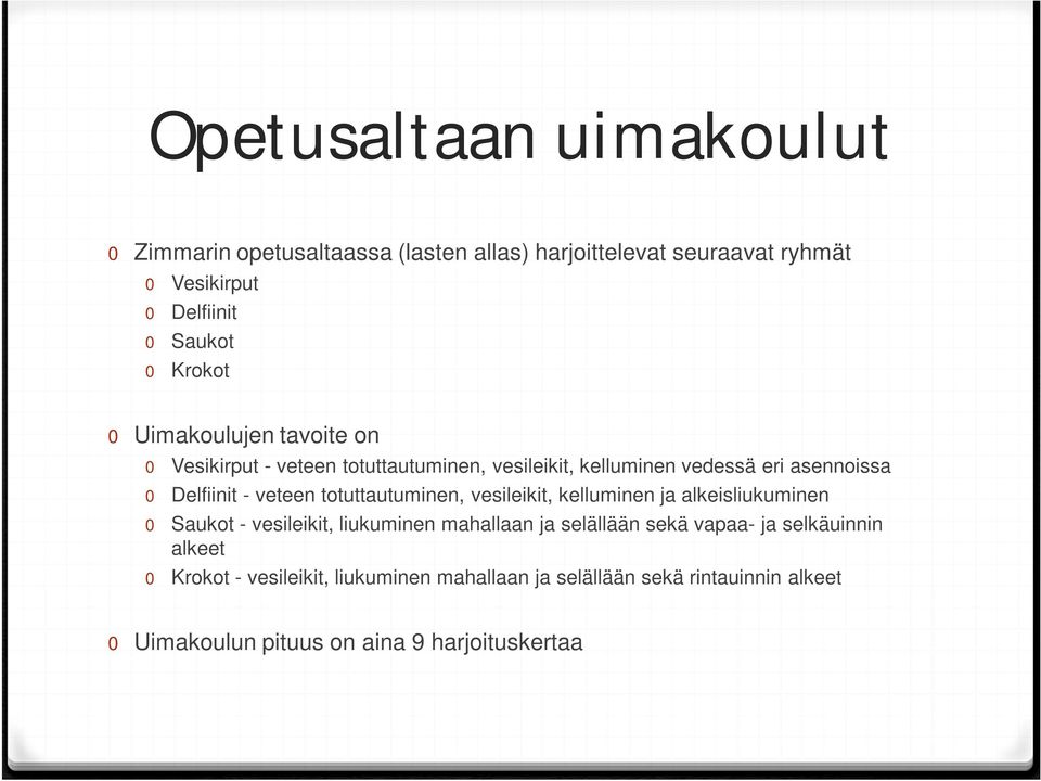 veteen totuttautuminen, vesileikit, kelluminen ja alkeisliukuminen 0 Saukot - vesileikit, liukuminen mahallaan ja selällään sekä vapaa-