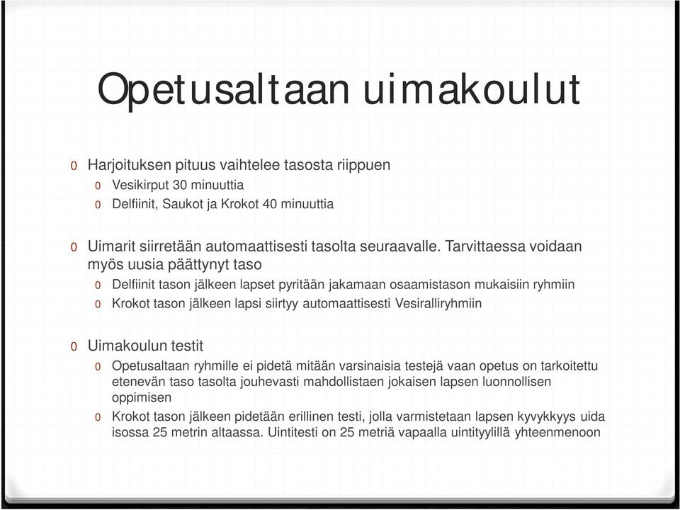 Tarvittaessa voidaan myös uusia päättynyt taso 0 Delfiinit tason jälkeen lapset pyritään jakamaan osaamistason mukaisiin ryhmiin 0 Krokot tason jälkeen lapsi siirtyy automaattisesti