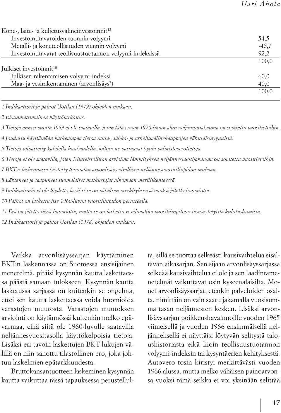 2 Ei-ammattimainen käyttötarkoitus. 3 Tietoja ennen vuotta 1969 ei ole saatavilla, joten tätä ennen 1970-luvun alun neljännesjakauma on sovitettu vuositietoihin.