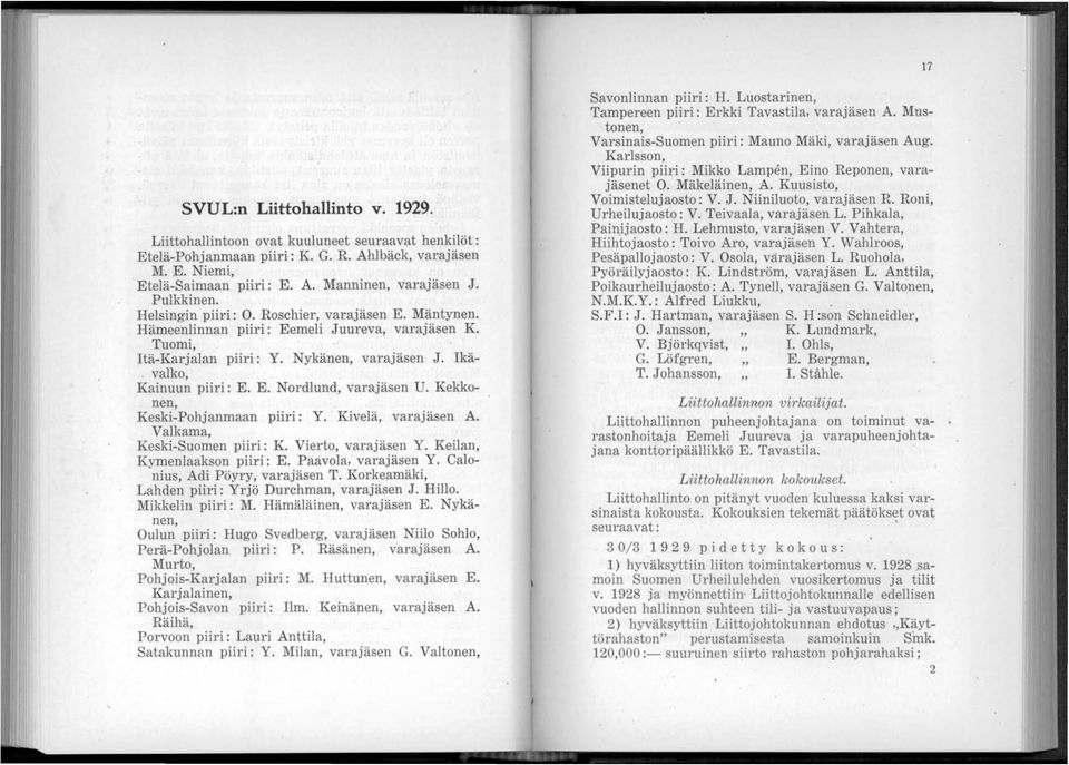 Kekkonen, Keski-Pohjanmaan piiri: Y. Kivelä, varajäsen A. Valkama, Keski-Suomen piiri: K. Vierto, varajäsen Y. Keilan, Kymenlaakson piiri: E. Paavola, varajäsen Y. Calonius, Adi Pöyry, varajäsen T.