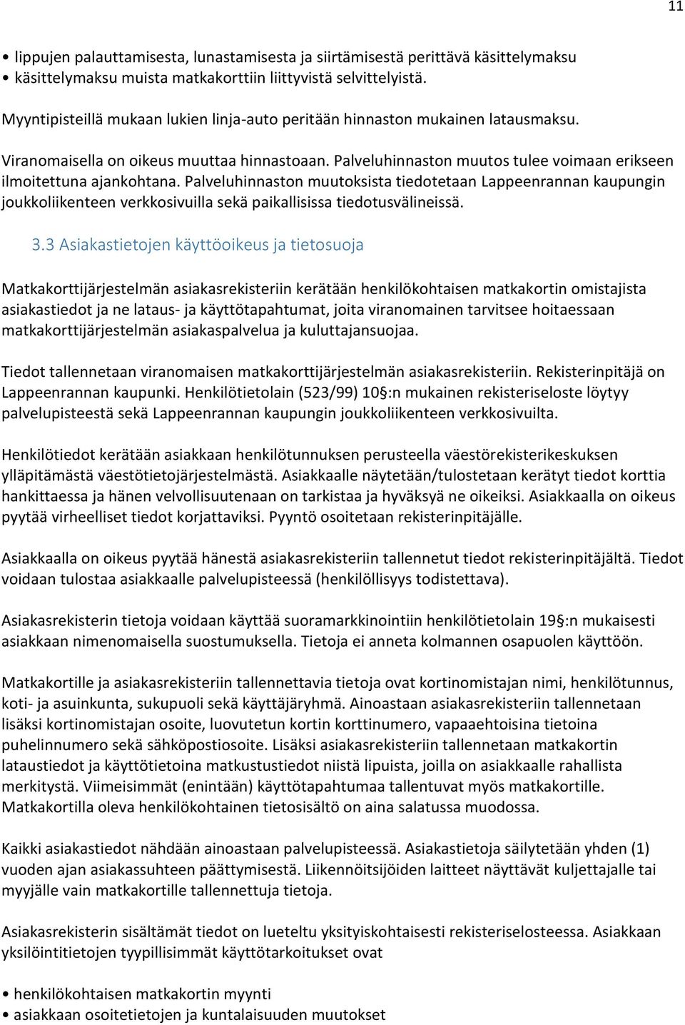 Palveluhinnaston muutoksista tiedotetaan Lappeenrannan kaupungin joukkoliikenteen verkkosivuilla sekä paikallisissa tiedotusvälineissä. 3.