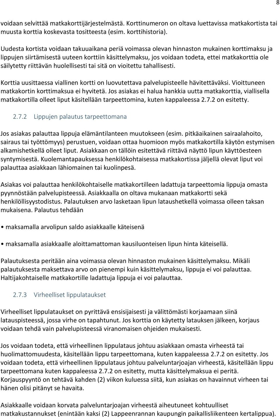 säilytetty riittävän huolellisesti tai sitä on vioitettu tahallisesti. Korttia uusittaessa viallinen kortti on luovutettava palvelupisteelle hävitettäväksi.