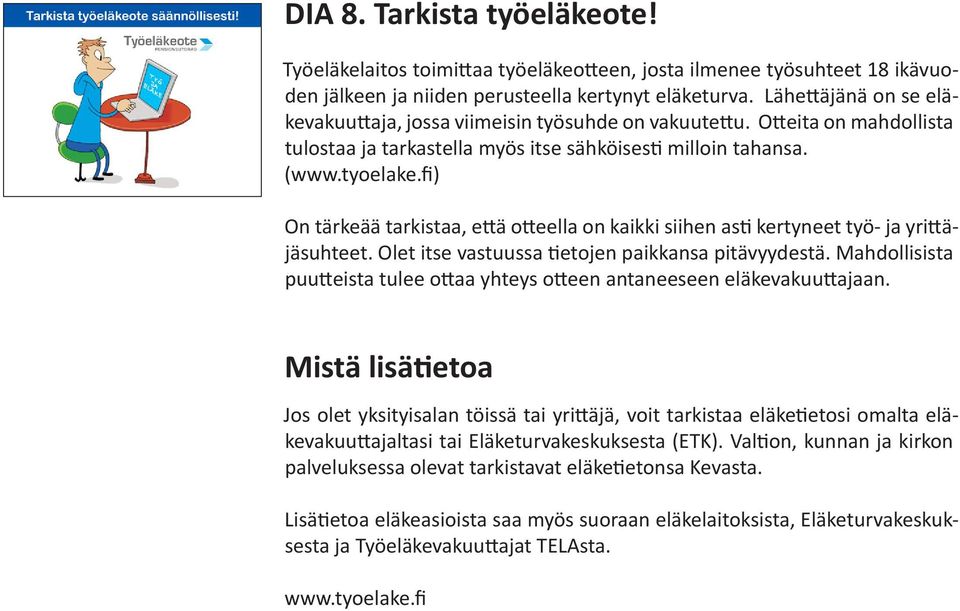 fi) On tärkeää tarkistaa, että otteella on kaikki siihen asti kertyneet työ- ja yrittäjäsuhteet. Olet itse vastuussa tietojen paikkansa pitävyydestä.